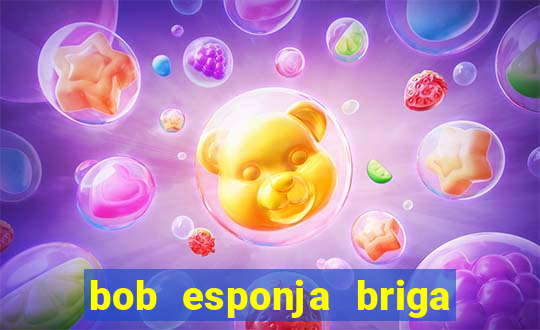 bob esponja briga nos corais